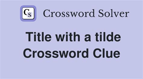 title with a tilde crossword|title with a tilde Crossword Clue